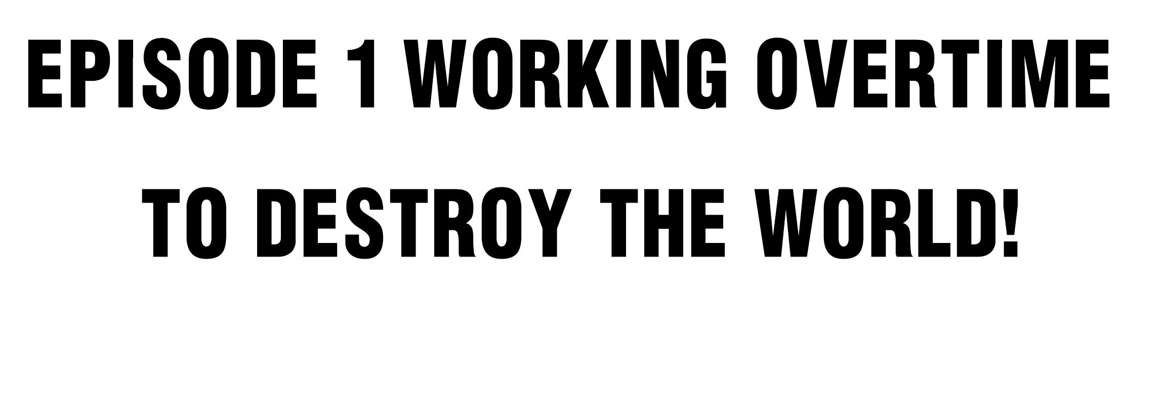 Working Overtime to Destroy the World! 第4页